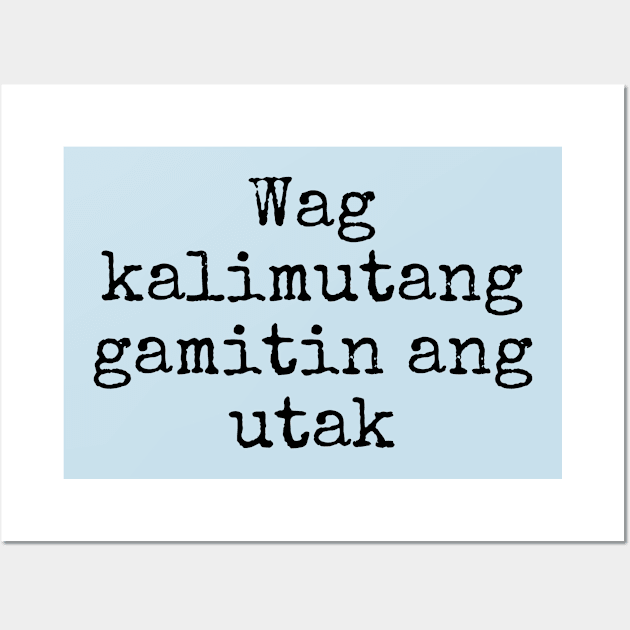 filipino humor - Wag kalimutang gamitin and utak Wall Art by CatheBelan